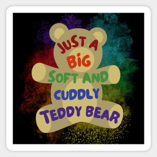 Just a Big Soft Cuddly Teddy Bear - Rainbow Sticker